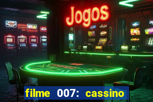 filme 007: cassino royale completo dublado youtube